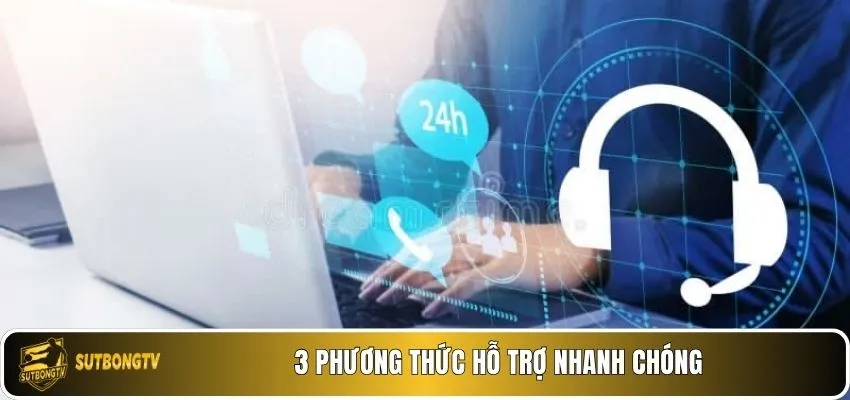 3 phương thức hỗ trợ nhanh chóng