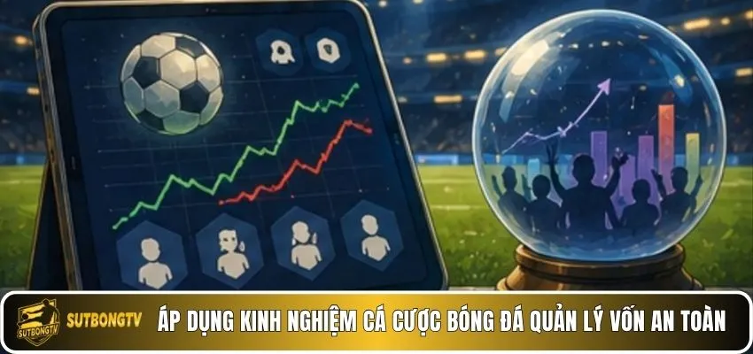 Áp dụng kinh nghiệm cá cược bóng đá quản lý vốn an toàn.