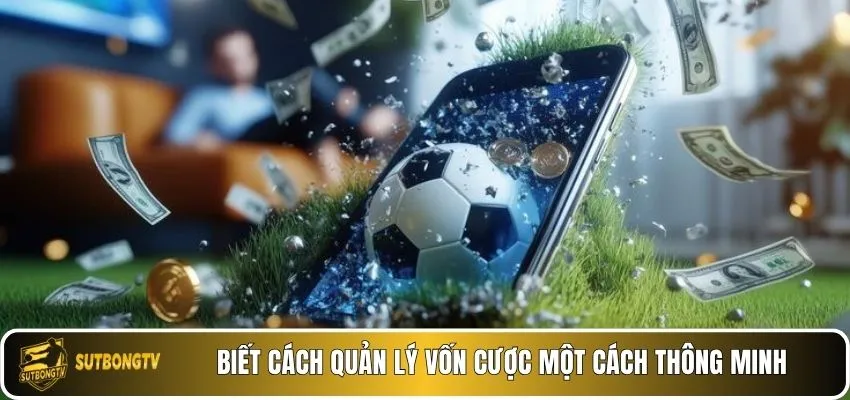 Biết cách quản lý vốn cược một cách thông minh