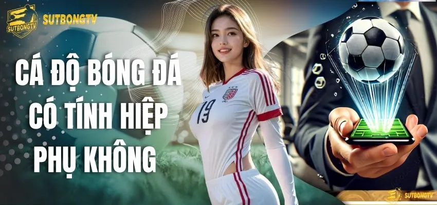 Cá Độ Bóng Đá Có Tính Hiệp Phụ