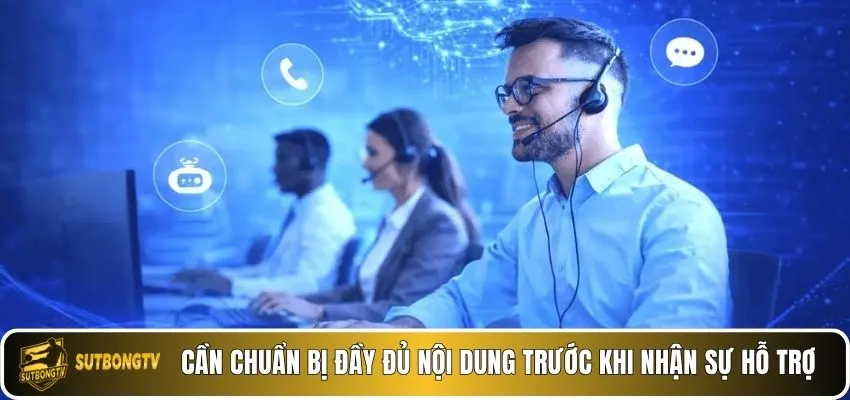 Cần chuẩn bị đầy đủ nội dung trước khi nhận sự hỗ trợ