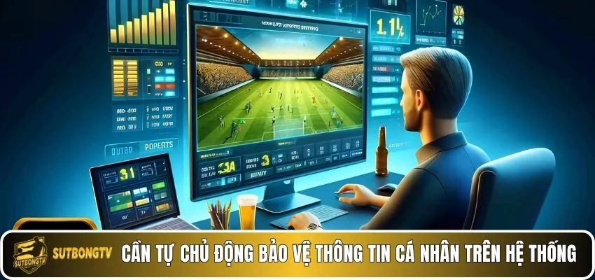 Cần tự chủ động bảo vệ thông tin cá nhân trên hệ thống