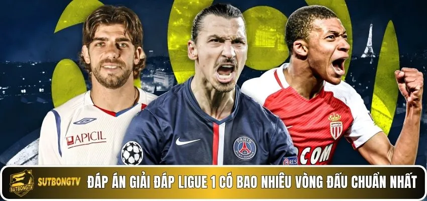 Đáp án giải đáp ligue 1 có bao nhiêu vòng đấu chuẩn nhất.