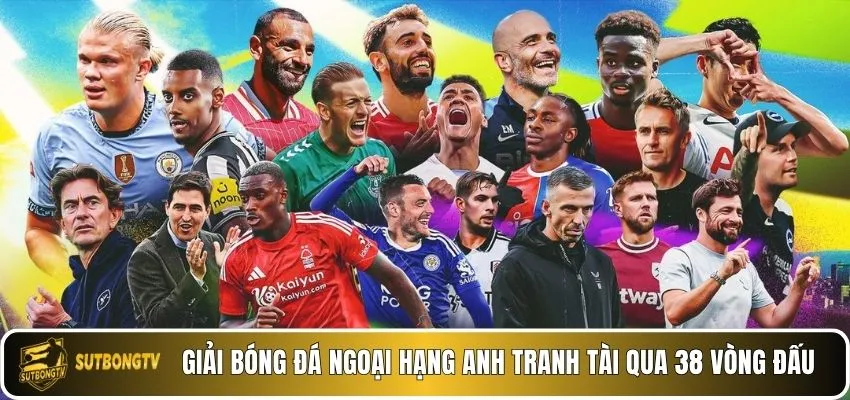 Giải bóng đá Ngoại hạng Anh tranh tài qua 38 vòng đấu.