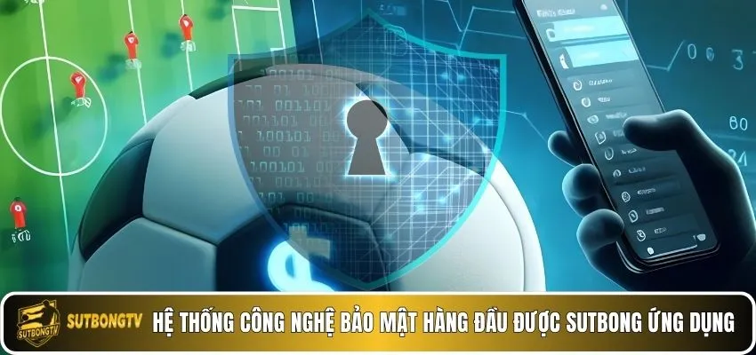 Hệ thống công nghệ bảo mật hàng đầu được Sutbong ứng dụng