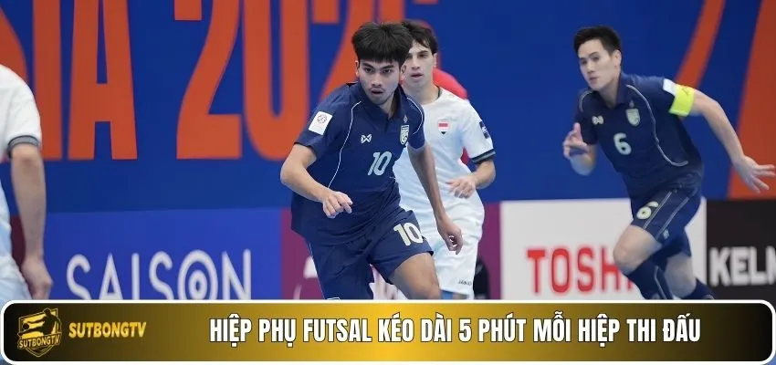 Hiệp phụ futsal kéo dài 5 phút mỗi hiệp thi đấu.