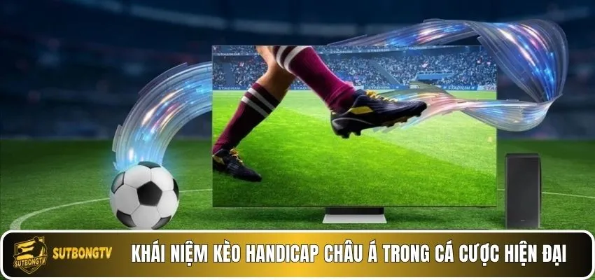 Khái niệm kèo handicap châu Á trong cá cược hiện đại