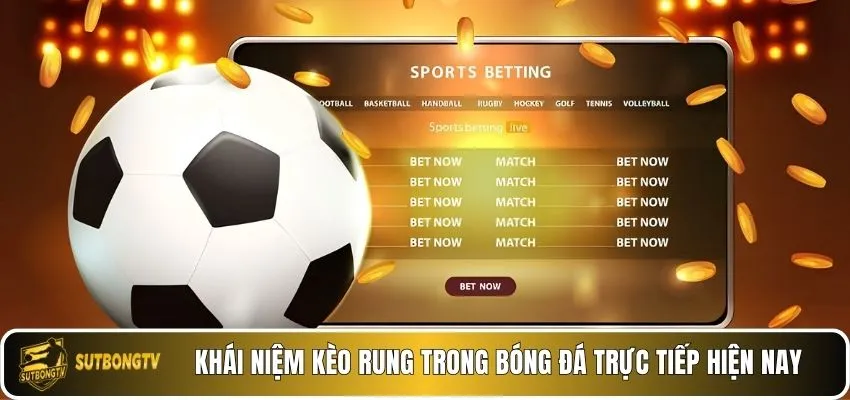 Khái niệm kèo rung trong bóng đá trực tiếp hiện nay.