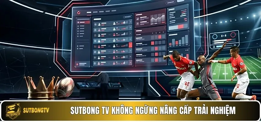 Sutbong TV không ngừng nâng cấp trải nghiệm