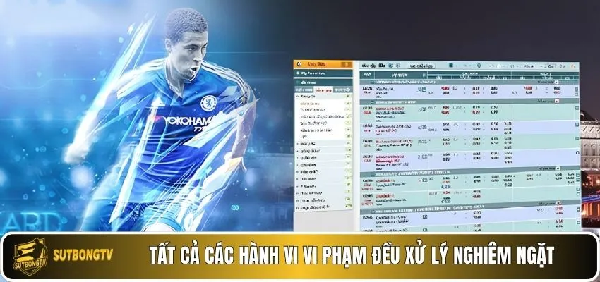 Tất cả các hành vi vi phạm đều xử lý nghiêm ngặt