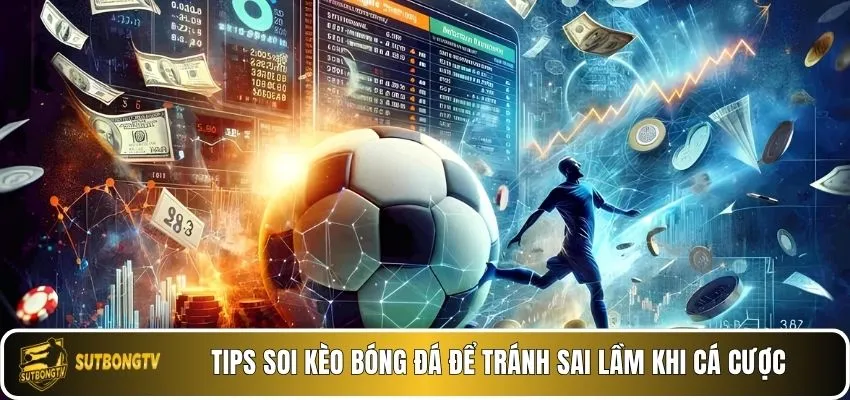 Tips soi kèo bóng đá để tránh sai lầm khi cá cược.