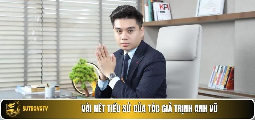 Vài nét tiểu sử của tác giả Trịnh Anh Vũ