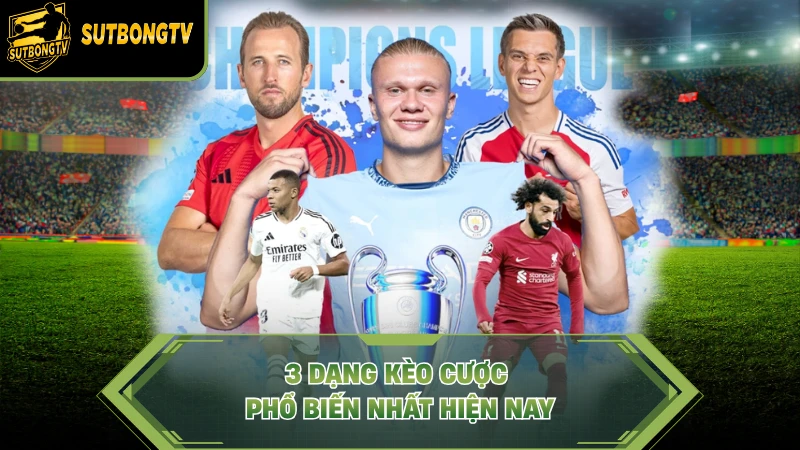 3 dạng kèo cược phổ biến nhất hiện nay