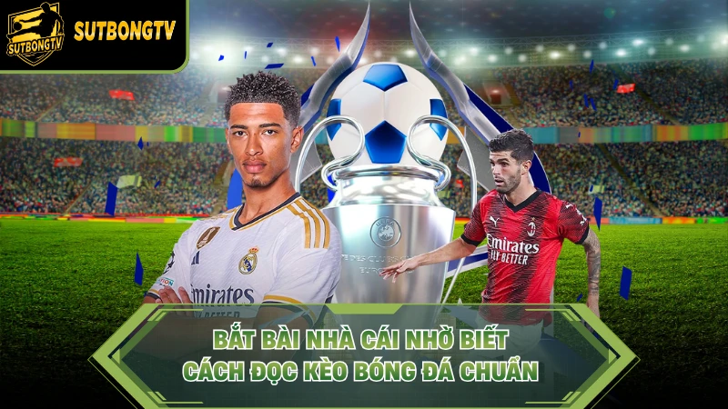 Cách Đọc Kèo Bóng Đá