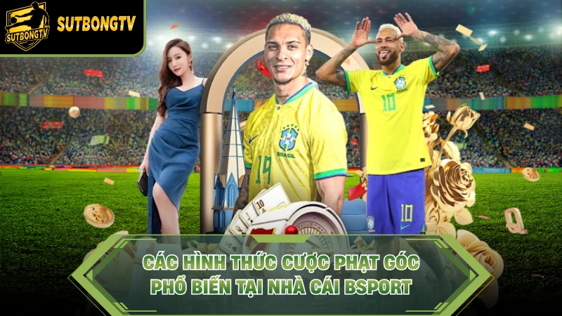 Các hình thức cược phạt góc phổ biến tại nhà cái Bsport.
