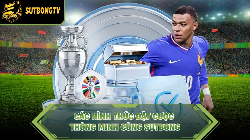 Các hình thức đặt cược thông minh cùng Sutbong