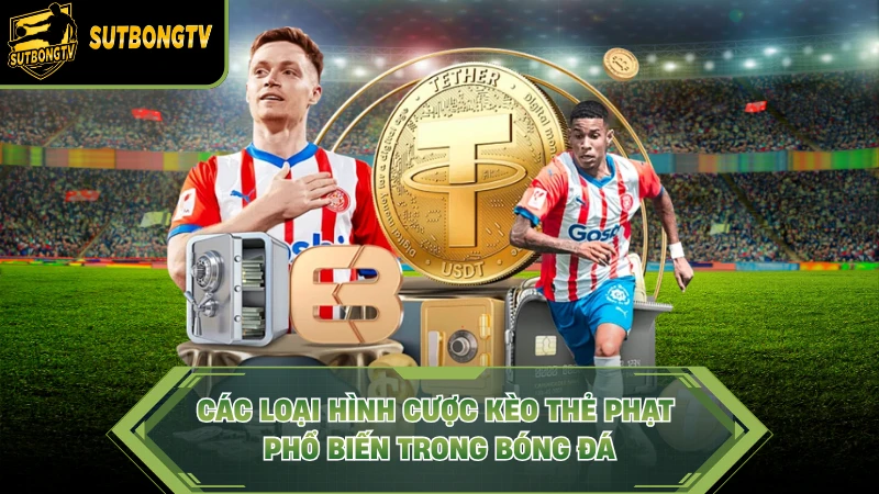 Các loại hình cược kèo thẻ phạt phổ biến trong bóng đá.