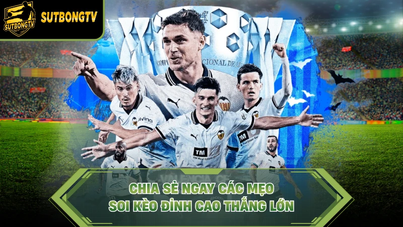 Chia sẻ ngay các mẹo soi kèo đỉnh cao thắng lớn