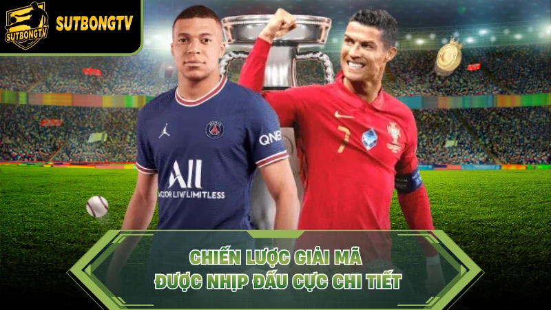 Chiến lược giải mã được nhịp đấu cực chi tiết