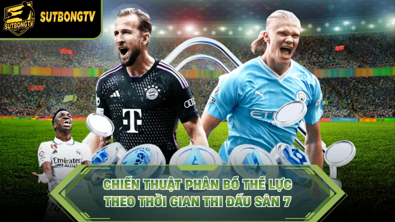 Chiến thuật phân bổ thể lực theo thời gian thi đấu sân 7