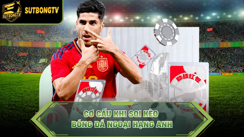 Cơ cấu khi soi kèo bóng đá Ngoại Hạng Anh