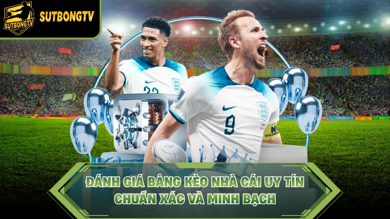 Đánh giá bảng kèo nhà cái uy tín chuẩn xác và minh bạch