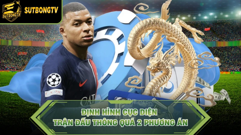 Định hình cục diện trận đấu thông quá 2 phương án