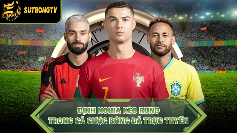 Định nghĩa kèo rung trong cá cược bóng đá trực tuyến