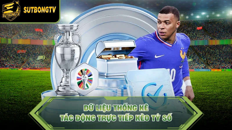 Dữ liệu thống kê tác động trực tiếp kèo tỷ số