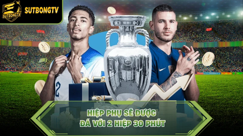 Hiệp phụ sẽ được đá với 2 hiệp 30 phút