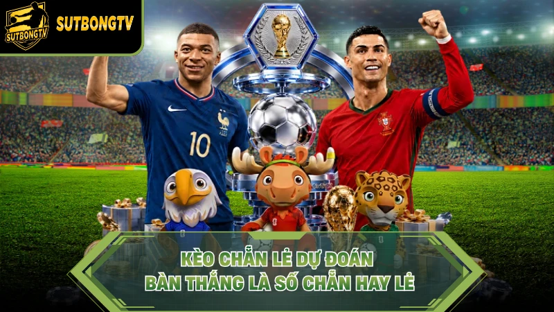 Kèo chẵn lẻ dự đoán bàn thắng là số chẵn hay lẻ