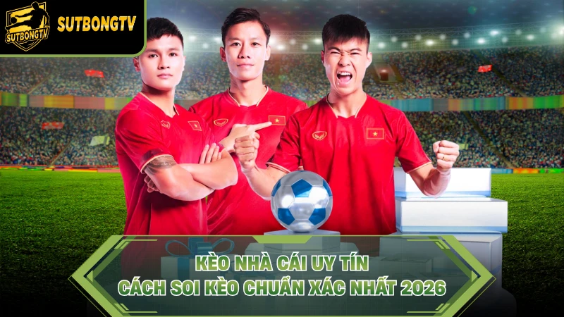 Kèo Nhà Cái Uy Tín
