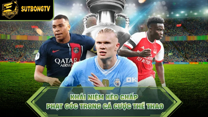 Khái niệm kèo chấp phạt góc trong cá cược thể thao.