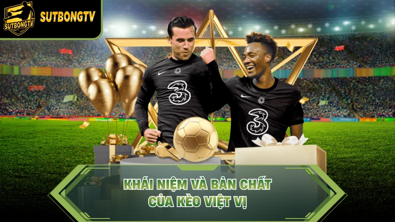 Khái niệm và bản chất của kèo việt vị.