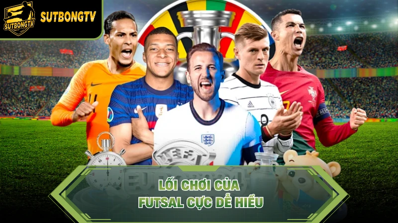 Lối chơi của Futsal cực dễ hiểu