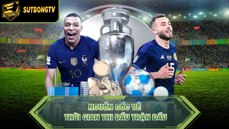 Nguồn gốc về thời gian thi đấu trận đấu