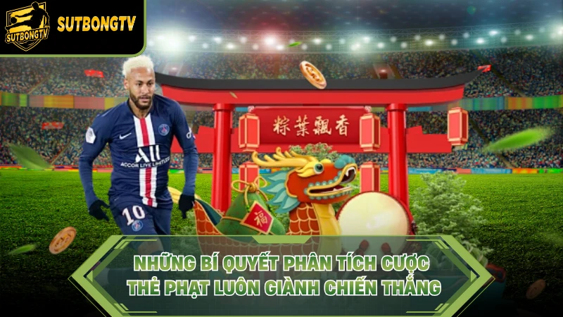 Những bí quyết phân tích cược thẻ phạt luôn giành chiến thắng.