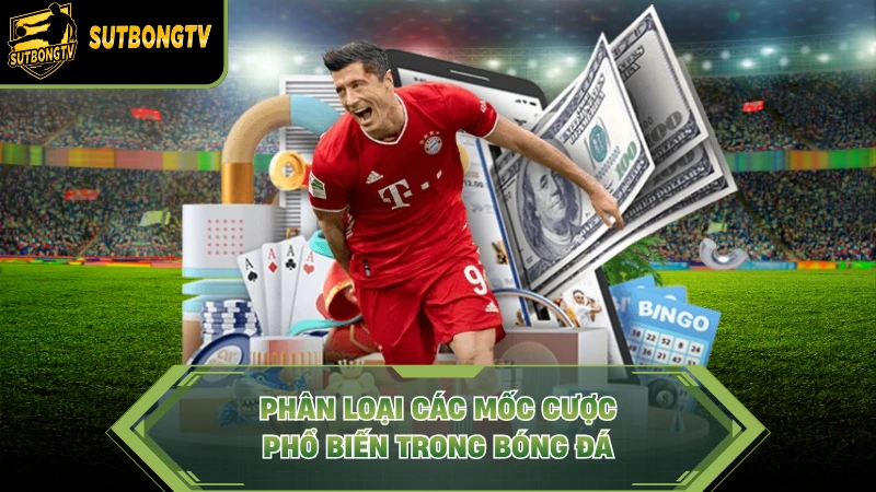 Phân loại các mốc cược phổ biến trong bóng đá
