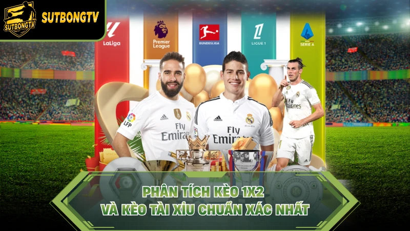 Phân tích kèo 1X2 và kèo Tài Xỉu chuẩn xác nhất.