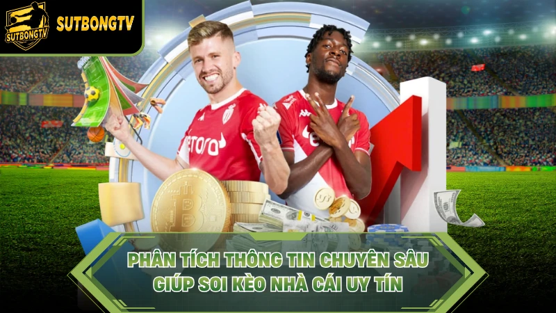 Phân tích thông tin chuyên sâu giúp soi kèo nhà cái uy tín