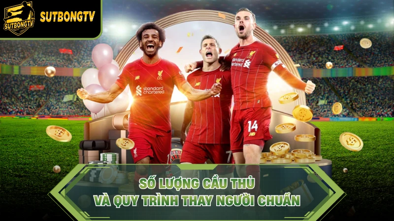 Số lượng cầu thủ và quy trình thay người chuẩn