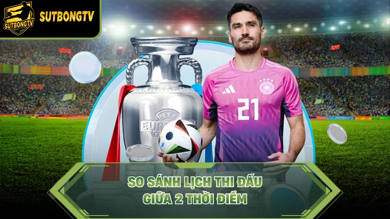So sánh lịch thi đấu giữa 2 thời điểm