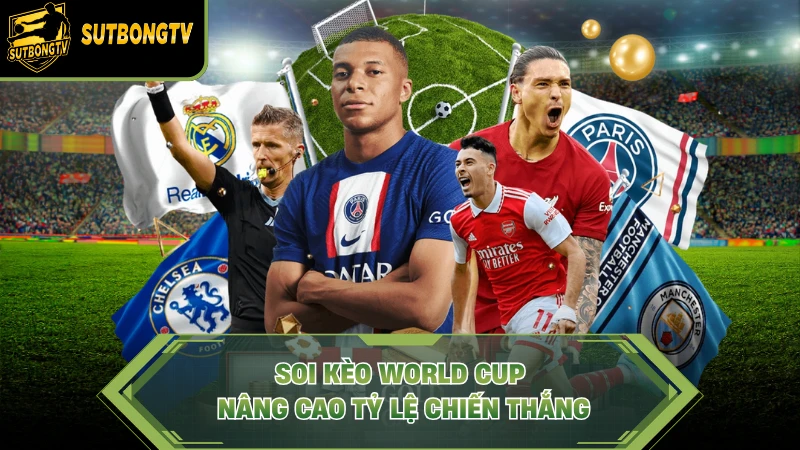 Soi kèo World Cup nâng cao tỷ lệ chiến thắng