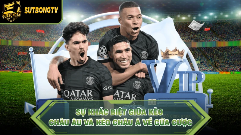 Sự khác biệt giữa kèo châu âu và kèo châu á về cửa cược.