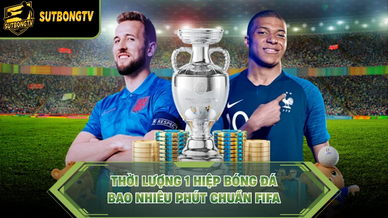 Thời lượng 1 hiệp bóng đá bao nhiêu phút chuẩn FIFA