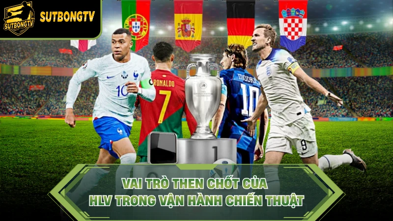 Vai trò then chốt của HLV trong vận hành chiến thuật.