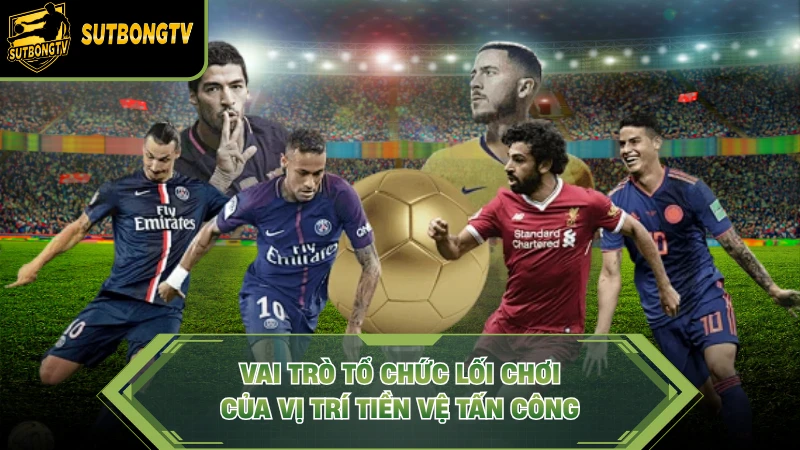 Vai trò tổ chức lối chơi của vị trí tiền vệ tấn công