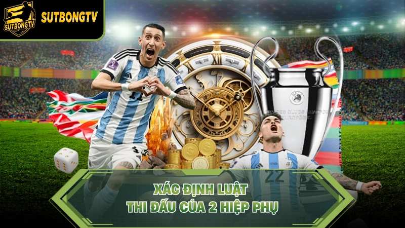 Xác định luật thi đấu của 2 hiệp phụ