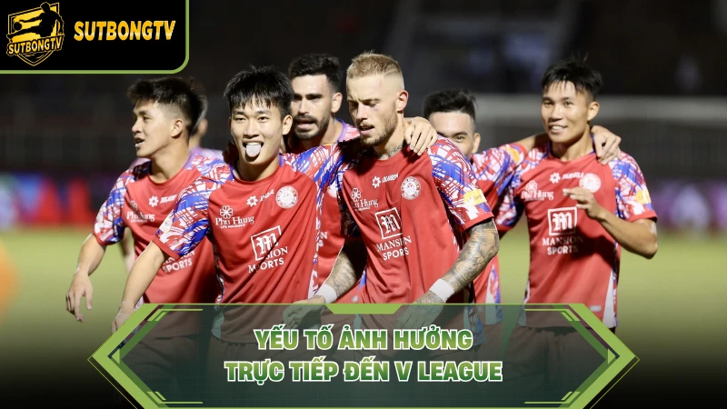 Yếu tố ảnh hưởng trực tiếp đến V League