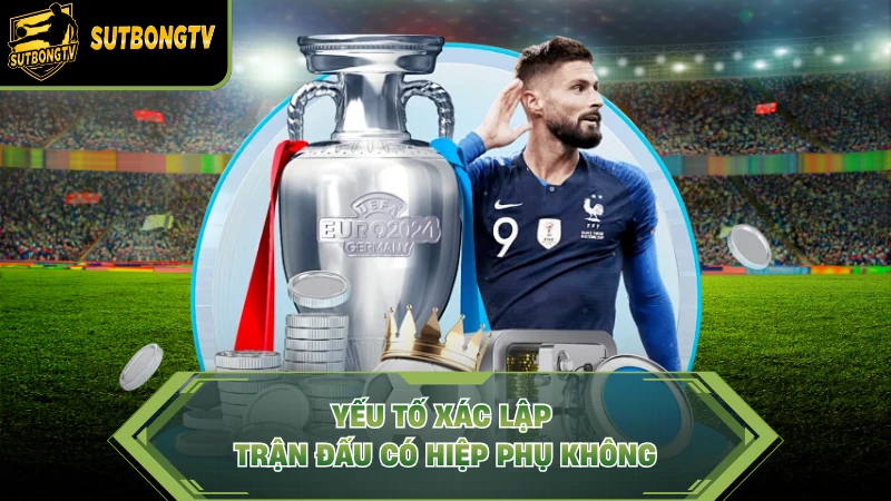 Yếu tố xác lập trận đấu có hiệp phụ không
